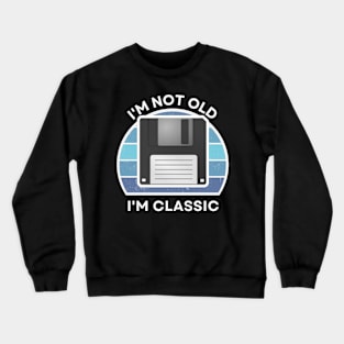 I'm not old, I'm Classic | Floppy | Retro Hardware | Vintage Sunset | '80s '90s Video Gaming Crewneck Sweatshirt